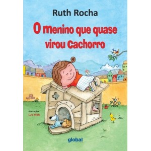 MENINO QUE QUASE VIROU CACHORRO RUTH ROCHA EDITORA GLOBAL