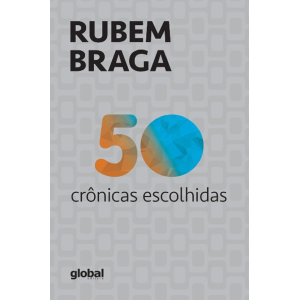 50 CRONICAS ESCOLHIDAS - RUBEM BRAGA GLOBAL